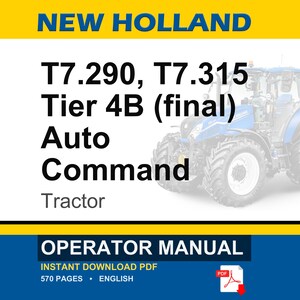 May include: An operator manual for a New Holland T7.290 and T7.315 Tier 4B Auto Command tractor. The cover features a blue tractor, the text NEW HOLLAND, T7.290, T7.315, Tier 4B (final), Auto Command, Tractor, and OPERATOR MANUAL in a 570-page PDF format.