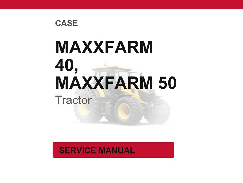 May include: Image of a CASE MAXXFARM 40, MAXXFARM 50 tractor. The image includes the word "CASE" at the top, and "Tractor" below the tractor model names. A red rectangle at the bottom reads "SERVICE MANUAL".