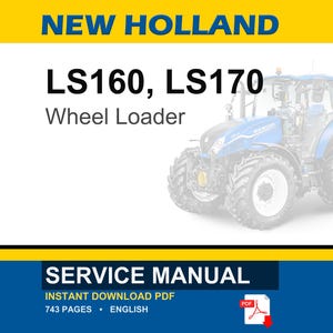 May include: A blue and white New Holland LS160, LS170 Wheel Loader is featured in this image. The image also includes the text "SERVICE MANUAL" and "INSTANT DOWNLOAD PDF". The manual is 743 pages and in English.