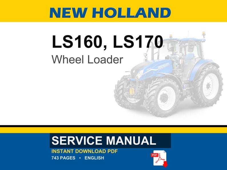 May include: A blue and white New Holland LS160, LS170 Wheel Loader is featured in this image. The image also includes the text "SERVICE MANUAL" and "INSTANT DOWNLOAD PDF". The manual is 743 pages and in English.
