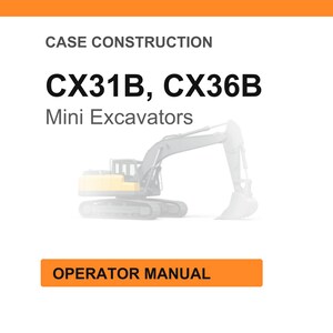 May include: Image of a white background with the text "CASE CONSTRUCTION" and "CX31B, CX36B Mini Excavators". Below the text is a faded image of a mini excavator. At the bottom is an orange rectangle with the text "OPERATOR MANUAL".
