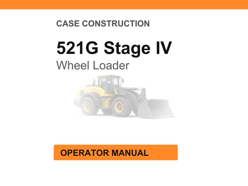 May include: White background with orange header and footer. Text reads "CASE CONSTRUCTION" and "521G Stage IV Wheel Loader." A faded image of a yellow wheel loader is below the text. An orange button at the bottom says "OPERATOR MANUAL."