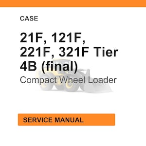 May include: Image of a service manual for CASE compact wheel loaders. The text includes model numbers 21F, 121F, 221F, and 321F, with Tier 4B (final) specifications. The image also shows a compact wheel loader.