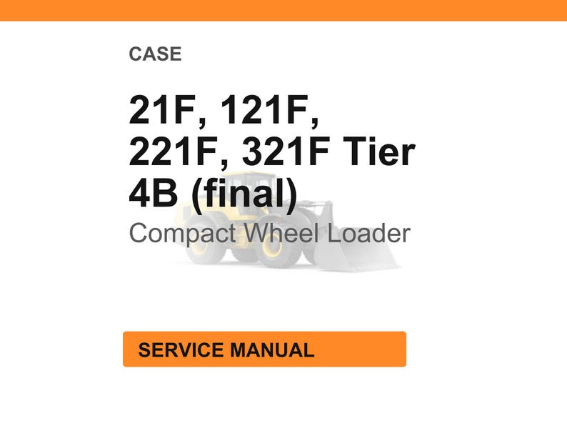 May include: Image of a service manual for CASE compact wheel loaders. The text includes model numbers 21F, 121F, 221F, and 321F, with Tier 4B (final) specifications. The image also shows a compact wheel loader.