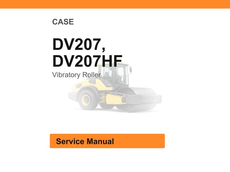 May include: White background with an orange header and footer. The text "CASE" is at the top. Below, the text reads "DV207, DV207HF Vibratory Roller". A yellow and gray vibratory roller is in the center. The text "Service Manual" is in an orange box.