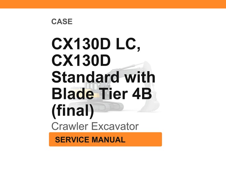 May include: White background with the text "CASE" at the top. Below, the text reads "CX130D LC, CX130D Standard with Blade Tier 4B (final) Crawler Excavator SERVICE MANUAL". An excavator is faintly visible.