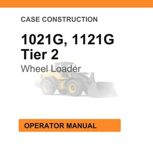 May include: An orange and white image with the text "CASE CONSTRUCTION" at the top. Below the text are the words "1021G, 1121G Tier 2 Wheel Loader". At the bottom is an orange rectangle with the words "OPERATOR MANUAL".