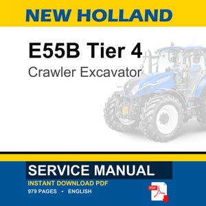 May include: A service manual for a New Holland E55B Tier 4 crawler excavator. The document cover features the text NEW HOLLAND, E55B Tier 4, Crawler Excavator, SERVICE MANUAL, INSTANT DOWNLOAD PDF, 979 PAGES, ENGLISH, and a blue tractor graphic.