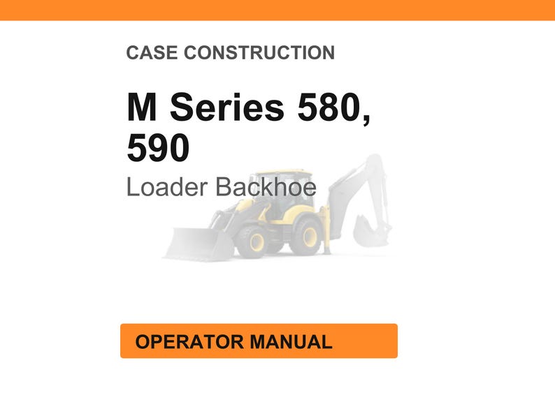 May include: An image of a construction manual with the text "Case Construction" and "M Series 580, 590 Loader Backhoe." An orange rectangle at the bottom reads "Operator Manual."