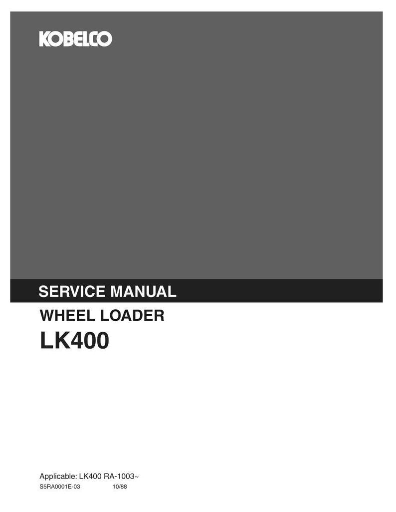 May include: A gray and white service manual for a Kobelco LK400 wheel loader. The cover features the brand name Kobelco at the top, with the text Service Manual, Wheel Loader, and LK400 below. The bottom includes text: Applicable: LK400 RA-1003- S5RA0001E-03 10/88.