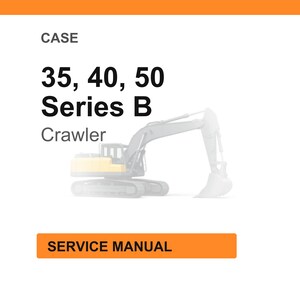 May include: White background with an orange header and footer. The text reads "CASE" and "35, 40, 50 Series B Crawler". Below is a faded image of a yellow and gray excavator. The text "SERVICE MANUAL" is in an orange rectangle.