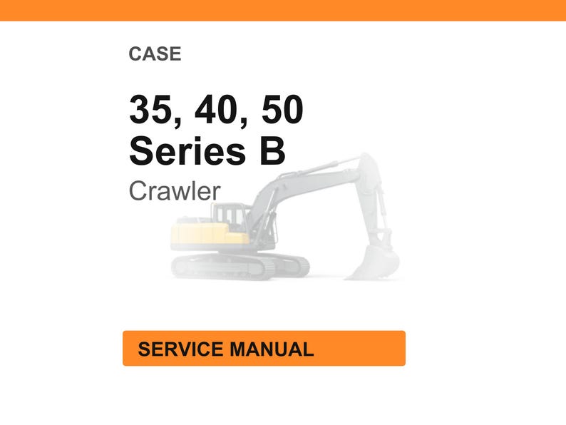 May include: White background with an orange header and footer. The text reads "CASE" and "35, 40, 50 Series B Crawler". Below is a faded image of a yellow and gray excavator. The text "SERVICE MANUAL" is in an orange rectangle.