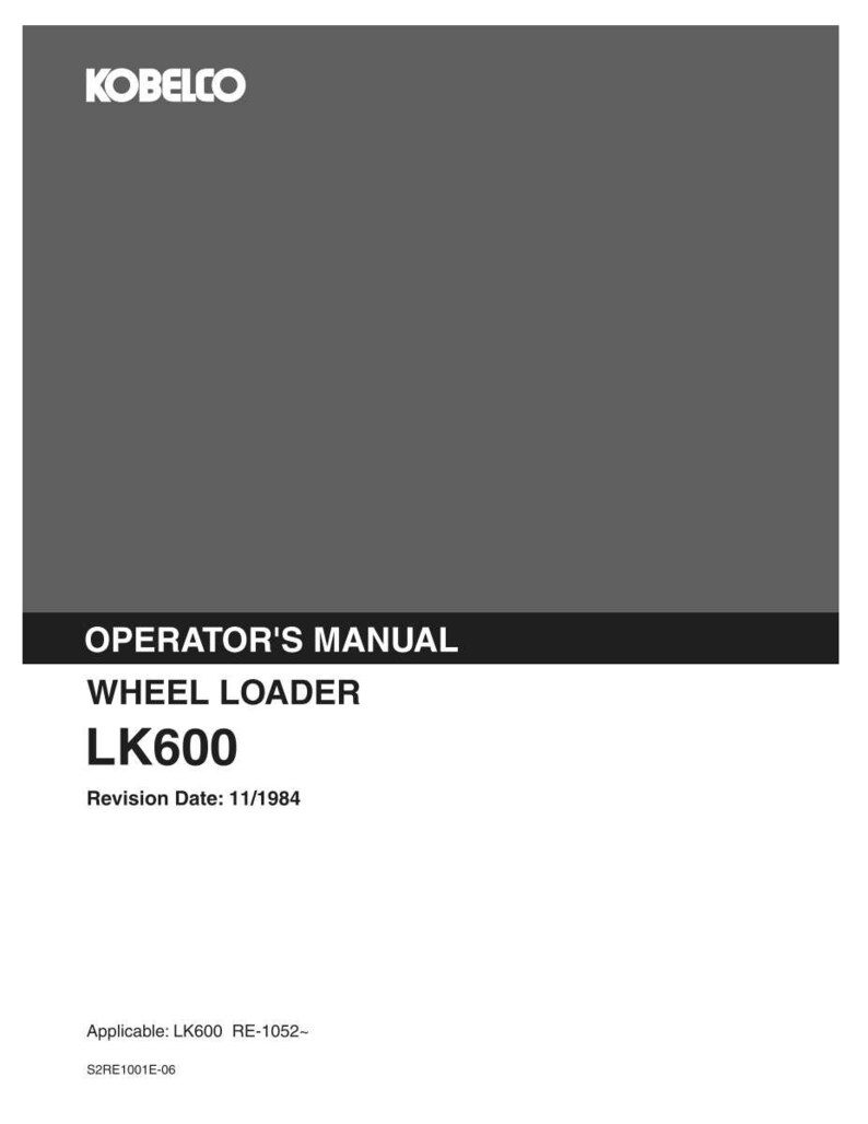 K&ouml;nnte beinhalten: Ein graues Kobelco-Bedienungshandbuch f&uuml;r einen Radlader des Modells LK600. Das Cover enth&auml;lt den Text KOBELCO, OPERATOR'S MANUAL, WHEEL LOADER, LK600, Revision Date: 11/1984 und Applicable: LK600 RE-1052- S2RE1001E-06 in Wei&szlig; und Schwarz.