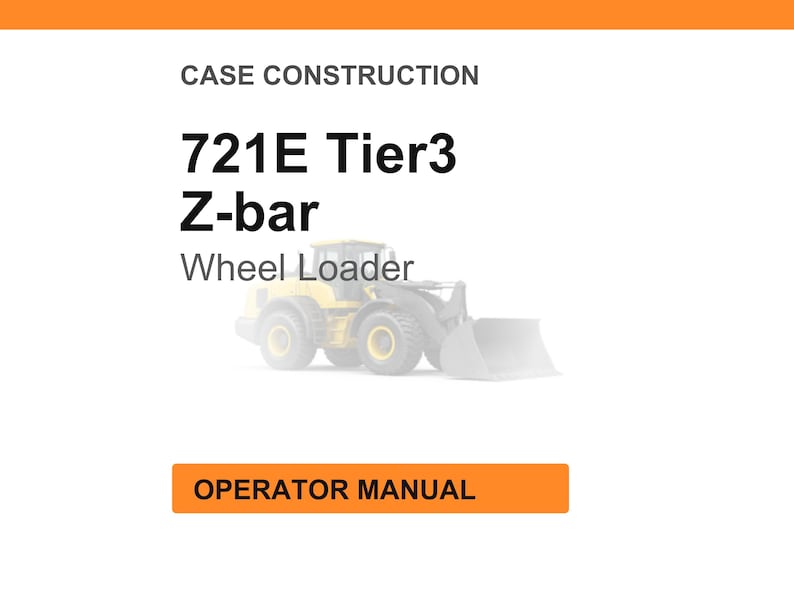 May include: White background with the text "CASE CONSTRUCTION" and "721E Tier3 Z-bar Wheel Loader." An illustration of a yellow wheel loader is in the center. The text "OPERATOR MANUAL" is in an orange rectangle.