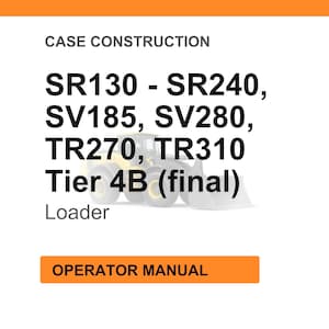 May include: White background with orange header and footer. Text reads "CASE CONSTRUCTION" and lists model numbers SR130 - SR240, SV185, SV280, TR270, TR310, Tier 4B (final), and "Loader". An orange button says "OPERATOR MANUAL".