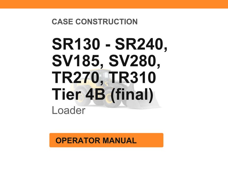 May include: White background with orange header and footer. Text reads "CASE CONSTRUCTION" and lists model numbers SR130 - SR240, SV185, SV280, TR270, TR310, Tier 4B (final), and "Loader". An orange button says "OPERATOR MANUAL".