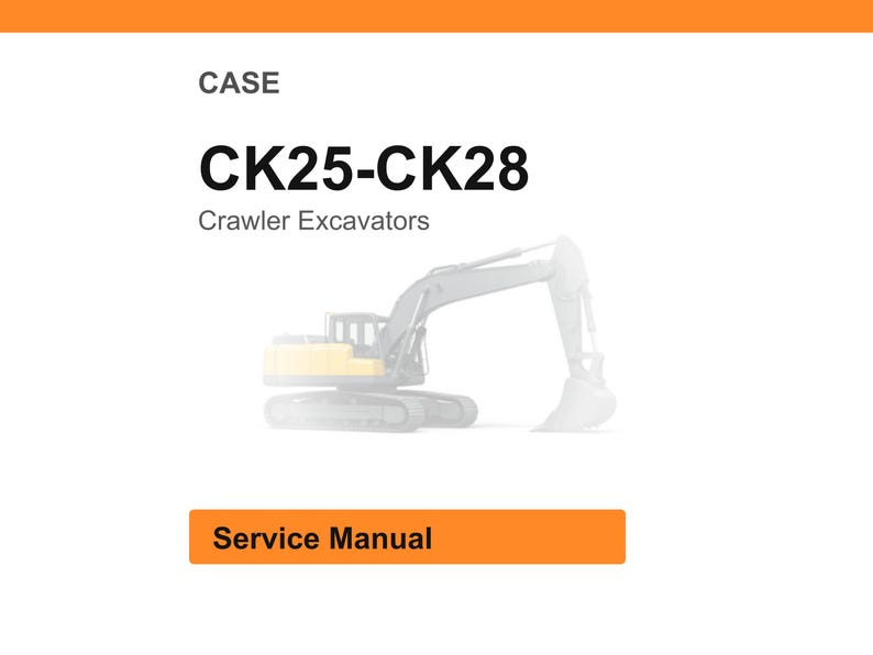 May include: White background with an orange header and footer. The text "CASE" is at the top, followed by "CK25-CK28" and "Crawler Excavators." A faded image of an excavator is in the center. The text "Service Manual" is in an orange rectangle.