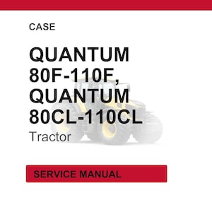 May include: Image of a service manual for CASE QUANTUM 80F-110F and QUANTUM 80CL-110CL tractors. The text "SERVICE MANUAL" is in a red rectangle at the bottom. The word "CASE" is at the top.