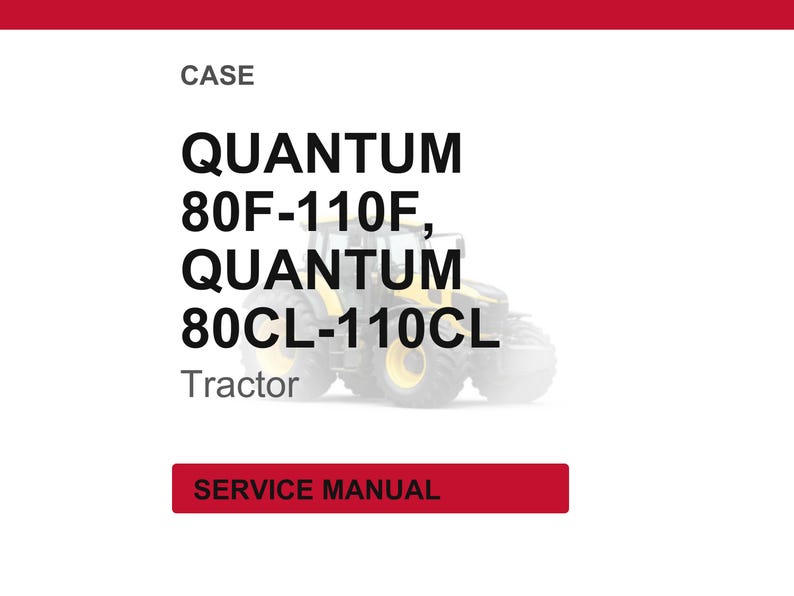 May include: Image of a service manual for CASE QUANTUM 80F-110F and QUANTUM 80CL-110CL tractors. The text "SERVICE MANUAL" is in a red rectangle at the bottom. The word "CASE" is at the top.