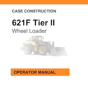 May include: White background with orange header and footer. The text reads "CASE CONSTRUCTION" and "621F Tier II Wheel Loader". A yellow wheel loader is in the center. The text "OPERATOR MANUAL" is in an orange box.