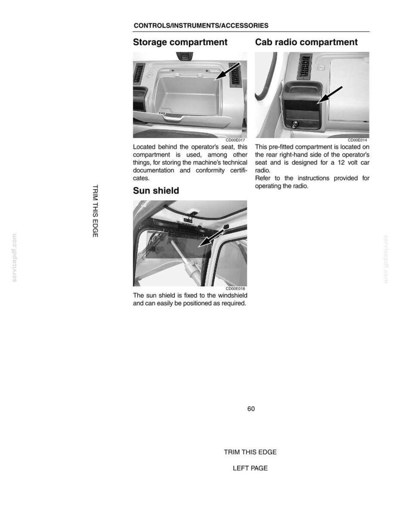 May include: Diagram of vehicle interior components, including a storage compartment, cab radio compartment, and sun shield. The storage compartment is located behind the operator's seat. The cab radio compartment is designed for a 12-volt car radio. The sun shield is fixed to the windshield.