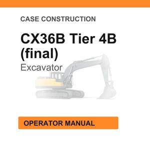 Op de afbeelding: Witte achtergrond met de tekst "CASE CONSTRUCTION" bovenaan. De tekst "CX36B Tier 4B (final) Excavator" staat in het midden, met een illustratie van een graafmachine. De tekst "OPERATOR MANUAL" staat in een oranje rechthoek onderaan.