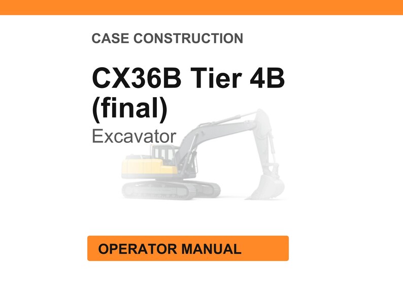 Op de afbeelding: Witte achtergrond met de tekst "CASE CONSTRUCTION" bovenaan. De tekst "CX36B Tier 4B (final) Excavator" staat in het midden, met een illustratie van een graafmachine. De tekst "OPERATOR MANUAL" staat in een oranje rechthoek onderaan.