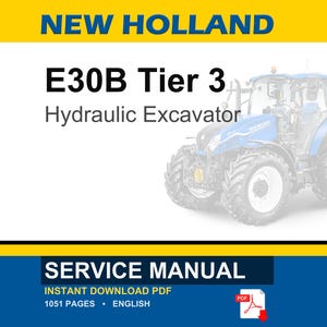 May include: A service manual for a New Holland E30B Tier 3 hydraulic excavator. The document cover features the text NEW HOLLAND, E30B Tier 3, Hydraulic Excavator, and SERVICE MANUAL. It includes a PDF icon and indicates 1051 pages in English.