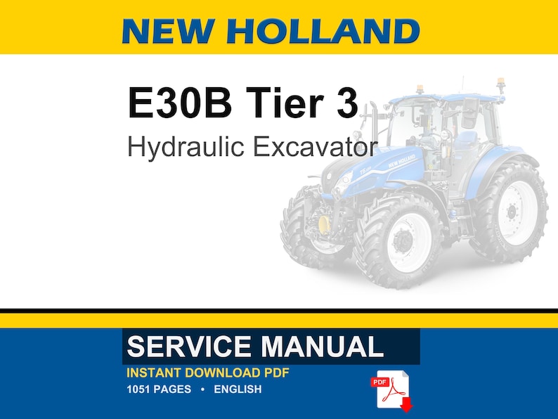 May include: A service manual for a New Holland E30B Tier 3 hydraulic excavator. The document cover features the text NEW HOLLAND, E30B Tier 3, Hydraulic Excavator, and SERVICE MANUAL. It includes a PDF icon and indicates 1051 pages in English.