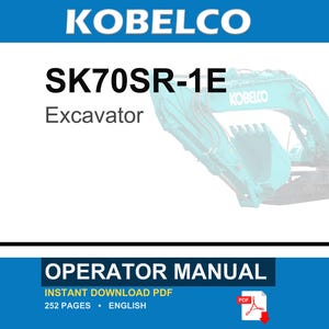 May include: A digital operator manual for the Kobelco SK70SR-1E excavator. The document cover features the text KOBELCO, SK70SR-1E, Excavator, and OPERATOR MANUAL. It indicates a 252-page English PDF document available for instant download.