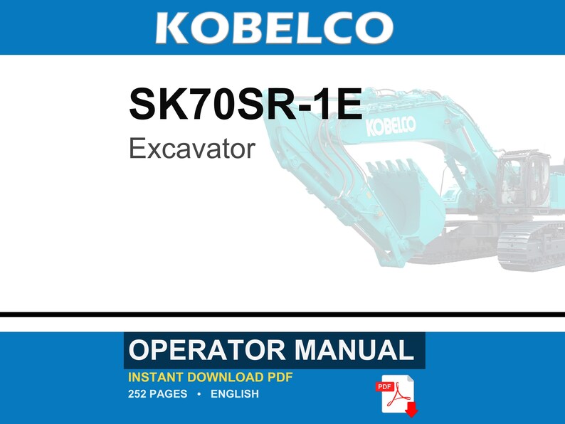 May include: A digital operator manual for the Kobelco SK70SR-1E excavator. The document cover features the text KOBELCO, SK70SR-1E, Excavator, and OPERATOR MANUAL. It indicates a 252-page English PDF document available for instant download.