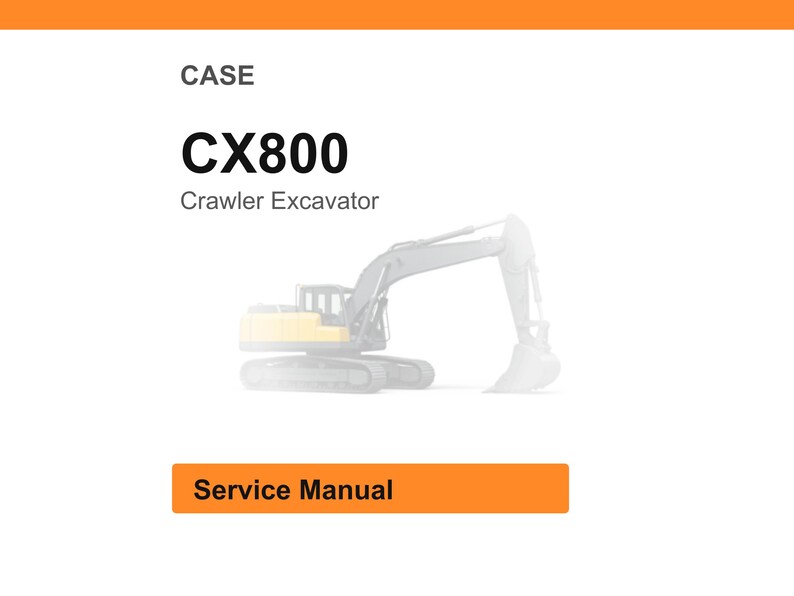 May include: White background with an orange header and footer. The text "CASE" is at the top, followed by "CX800" in bold black letters and "Crawler Excavator" below. A faded image of an excavator is in the center. The text "Service Manual" is in an orange rectangle.