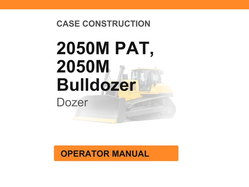 Może przedstawiać: Zdjęcie ż&oacute;łtego buldożera z tekstem "2050M PAT, 2050M Bulldozer Dozer" i "Case Construction" na g&oacute;rze. Na dole obrazu znajduje się pomarańczowy prostokąt z napisem "Operator Manual".