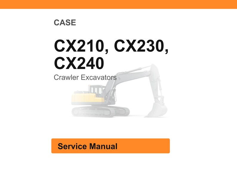 May include: An image with the text "CASE" at the top, followed by "CX210, CX230, CX240" in bold font. Below that, it says "Crawler Excavators". At the bottom is an orange rectangle with the words "Service Manual". A crawler excavator is in the background.