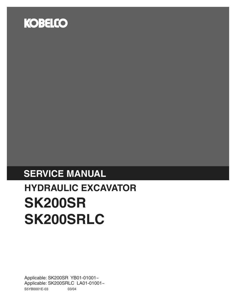 May include: A gray service manual for a Kobelco hydraulic excavator. The cover features the text KOBELCO, SERVICE MANUAL, HYDRAULIC EXCAVATOR, SK200SR, SK200SRLC, and the applicable serial numbers YB01-01001 and LA01-01001 with code S5YB0001E-03 03/04.