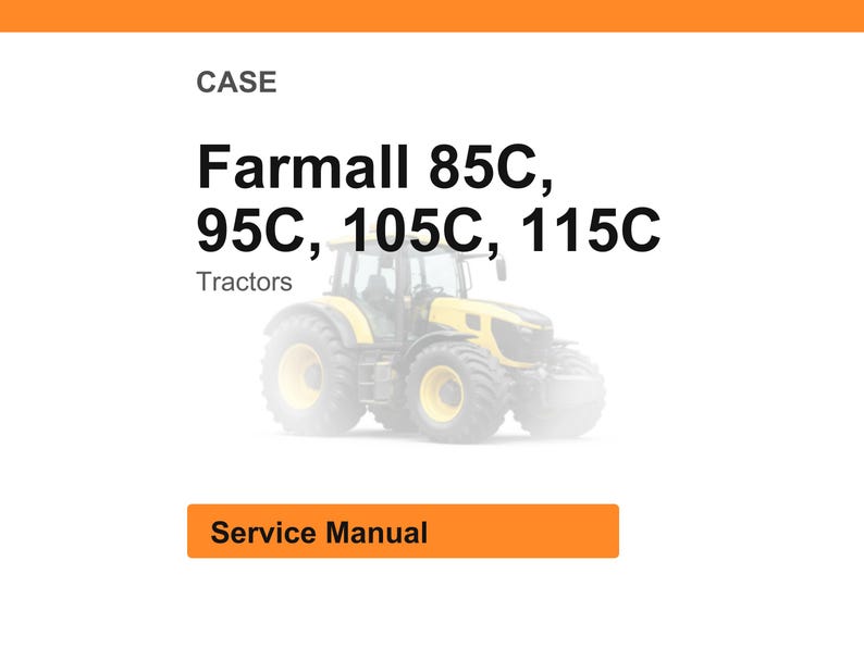 May include: Image of a yellow and black tractor. Text on the image reads "CASE Farmall 85C, 95C, 105C, 115C Tractors" and "Service Manual". The tractor has large tires and a cab.