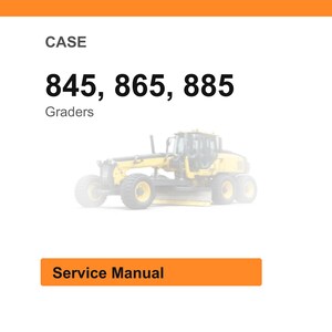 May include: Image features the word "CASE" at the top, followed by the numbers "845, 865, 885" and the word "Graders". A yellow grader is in the center. Below is an orange rectangle with the words "Service Manual".