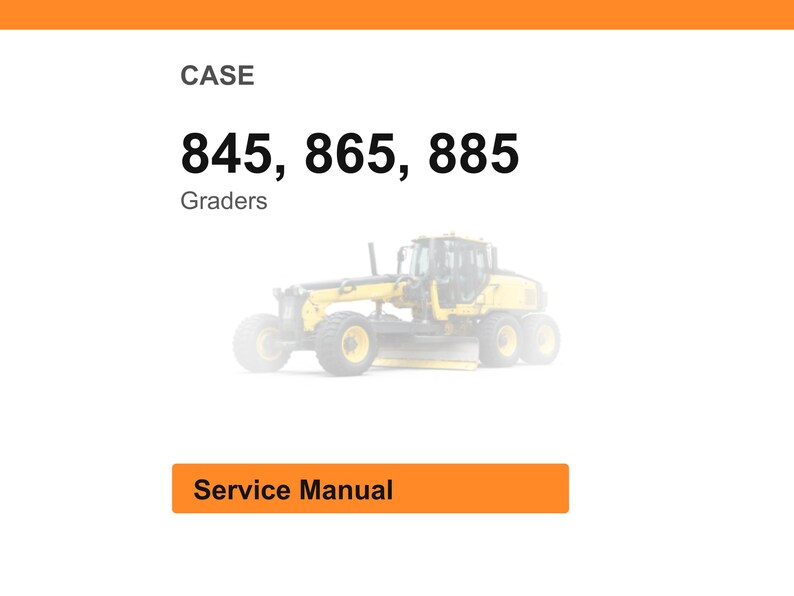 May include: Image features the word "CASE" at the top, followed by the numbers "845, 865, 885" and the word "Graders". A yellow grader is in the center. Below is an orange rectangle with the words "Service Manual".