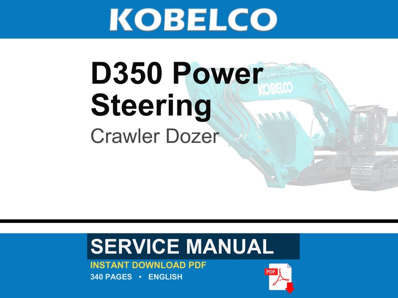 May include: A service manual for a Kobelco D350 Power Steering Crawler Dozer. The document is 340 pages long, written in English, and available as an instant download PDF. The cover features the Kobelco logo and a teal construction vehicle.