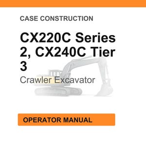 May include: White background with orange accents. Text reads "CASE CONSTRUCTION" and "CX220C Series 2, CX240C Tier 3 Crawler Excavator." Below is an orange rectangle with the text "OPERATOR MANUAL."