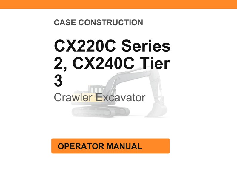 May include: White background with orange accents. Text reads "CASE CONSTRUCTION" and "CX220C Series 2, CX240C Tier 3 Crawler Excavator." Below is an orange rectangle with the text "OPERATOR MANUAL."