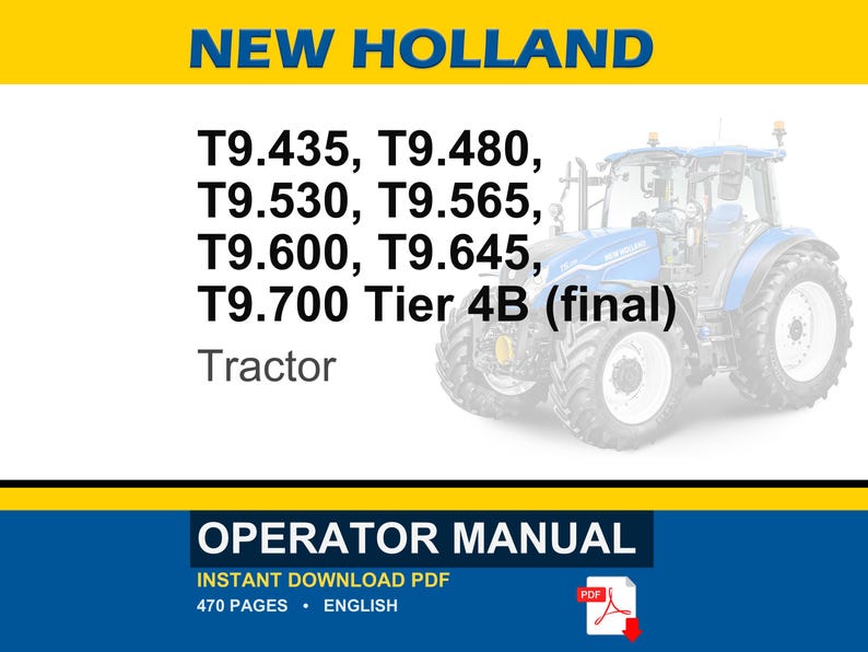 May include: An operator manual for New Holland T9.435, T9.480, T9.530, T9.565, T9.600, T9.645, and T9.700 Tier 4B final tractors. The document is a 470-page English PDF featuring a blue tractor graphic, yellow and blue branding, and text.