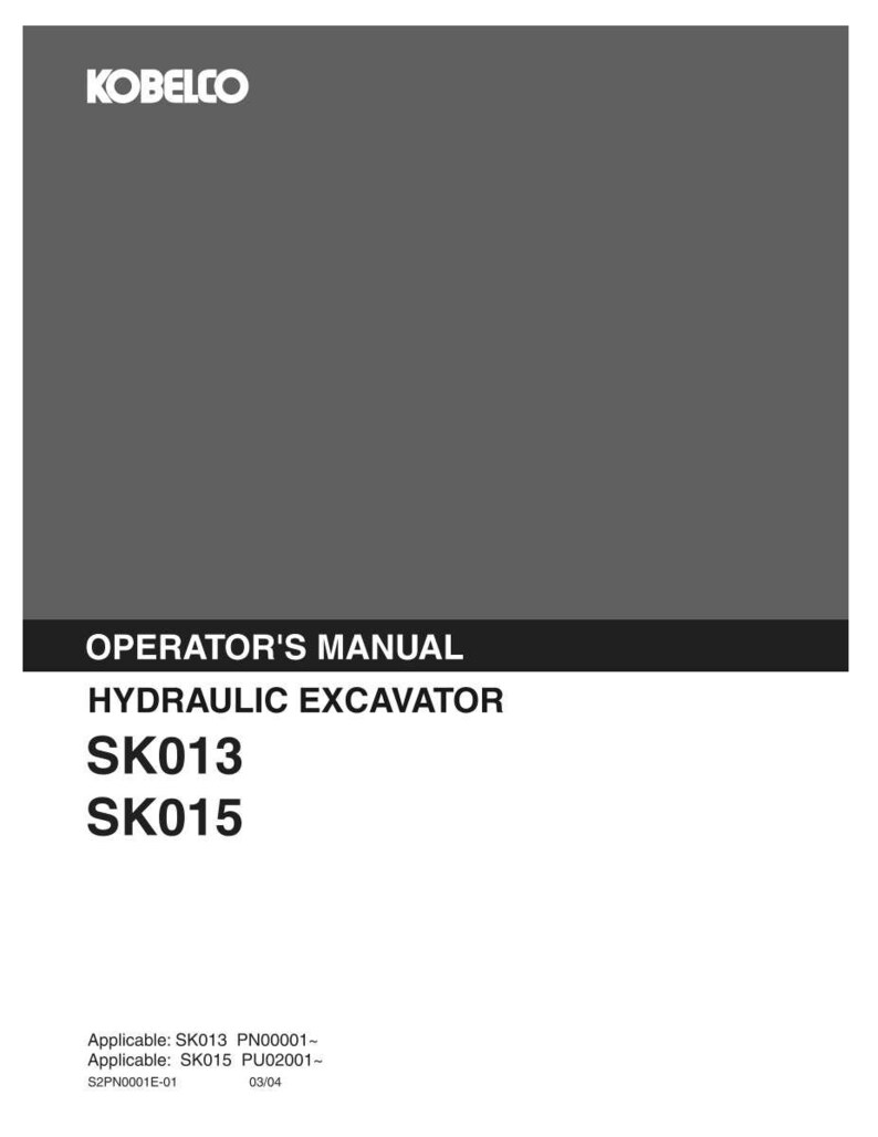 May include: A gray Kobelco operator's manual for a hydraulic excavator, models SK013 and SK015. The cover includes the text: OPERATOR'S MANUAL, HYDRAULIC EXCAVATOR, SK013, SK015, and the serial number references: Applicable: SK013 PN00001~, SK015 PU02001~.