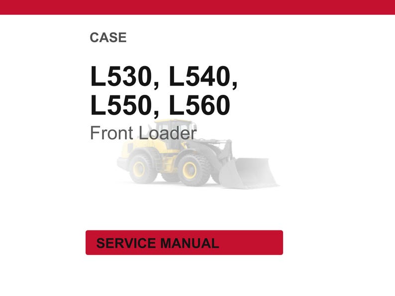 May include: A white background with red accents features the word "CASE" at the top. Below, the text reads "L530, L540, L550, L560 Front Loader." A yellow front loader is pictured. The bottom has a red rectangle with "SERVICE MANUAL."