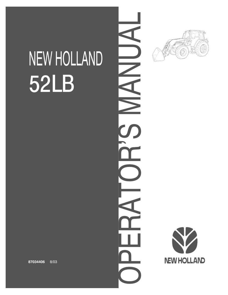 May include: A New Holland 52LB operator's manual with a dark grey cover. The text reads New Holland 52LB and Operator's Manual. It features a line drawing of a tractor with a front loader and the New Holland logo. The code 87034406 8/03 is visible.