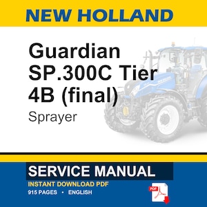 May include: A service manual for a New Holland Guardian SP.300C Tier 4B (final) Sprayer. The image features a blue and white tractor illustration. The text includes "SERVICE MANUAL" and "INSTANT DOWNLOAD PDF".
