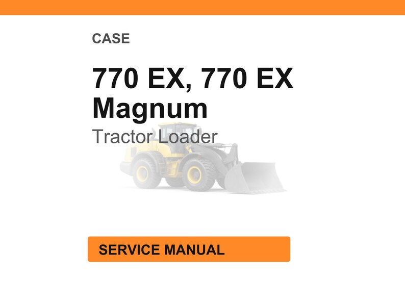 May include: A white background with the text "CASE" at the top, followed by "770 EX, 770 EX Magnum" in bold black font. Below is "Tractor Loader" and an illustration of a yellow tractor. At the bottom is an orange rectangle with "SERVICE MANUAL" in white.