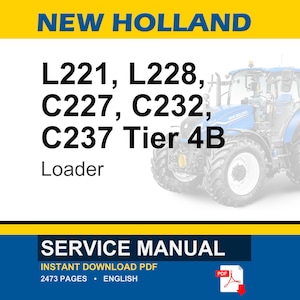May include: A blue and white New Holland tractor is featured in this image, with the text "NEW HOLLAND" at the top. Below, the text reads "L221, L228, C227, C232, C237 Tier 4B Loader." The bottom section displays "SERVICE MANUAL" and "INSTANT DOWNLOAD PDF."