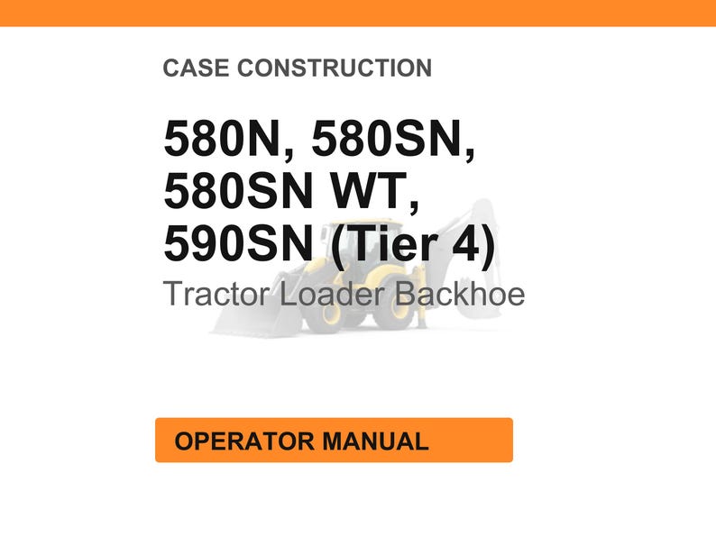 May include: White background with orange header and footer. Text reads "CASE CONSTRUCTION" and lists model numbers 580N, 580SN, 580SN WT, and 590SN (Tier 4). Below the model numbers is "Tractor Loader Backhoe". The footer says "OPERATOR MANUAL".