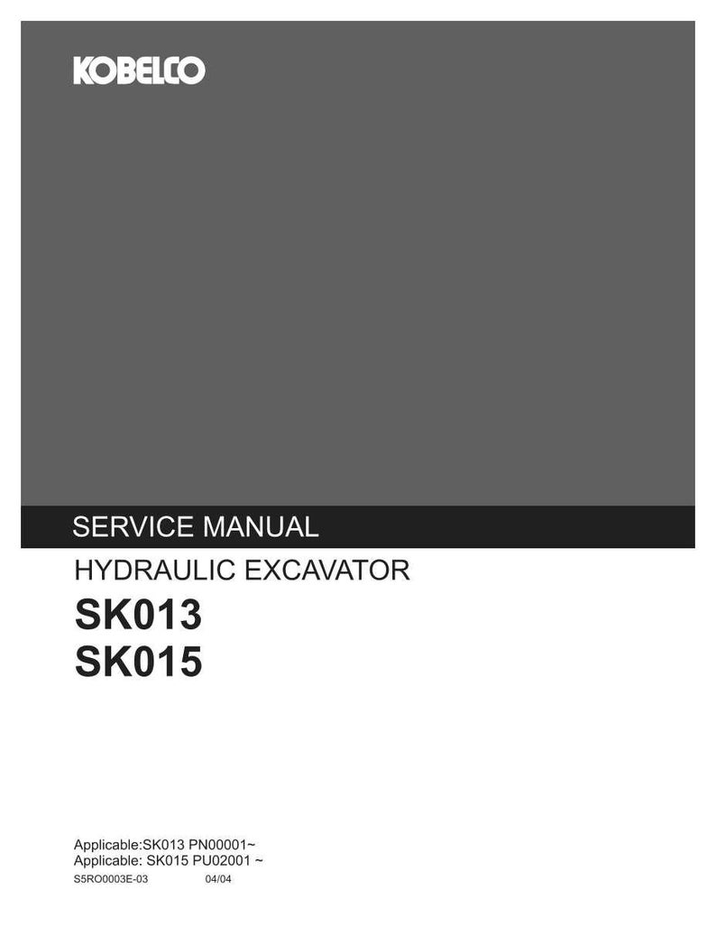 May include: A gray Kobelco service manual for a hydraulic excavator. The cover features the text: SERVICE MANUAL, HYDRAULIC EXCAVATOR, SK013, SK015, Applicable:SK013 PN00001~, Applicable: SK015 PU02001~, S5RO0003E-03, and 04/04 printed in white and black.